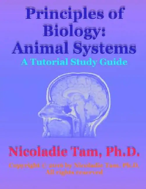 Principles of Biology: Animal Systems: A Tutorial Study Guide by Nicoladie Tam