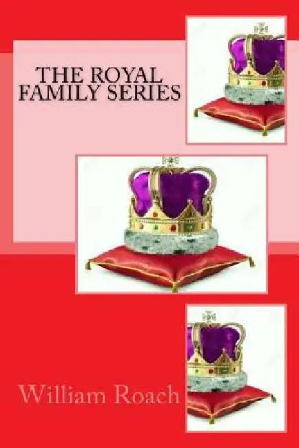 The Royal Family Series by William T. Roach