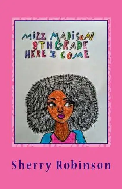 Mizz Madison 8th Grade Here I Come by Sherry T. Robinson