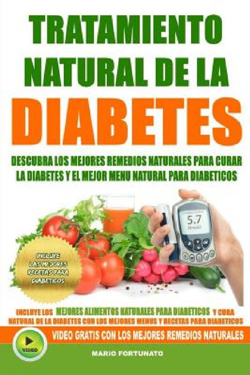 Tratamiento Natural de La Diabetes: Descubra Los Mejores Remedios Naturales Para Curar La Diabetes y el Mejor Menu Natural Para Diabeticos by Mario Fortunato