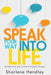 SPEAK Your Way Into Life by Sharlene Hendley