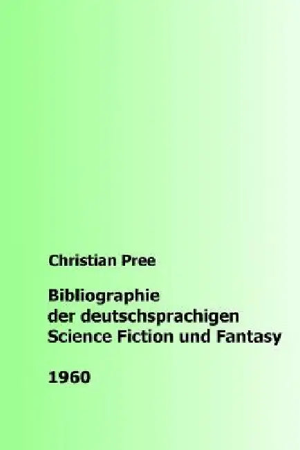 Bibliographie der deutschsprachigen Science Fiction und Fantasy 1960 by Pree, Christian