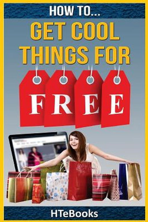 How to Get Cool Things for Free by Htebooks