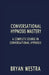 Conversational Hypnosis Mastery: A Complete Course In Conversational Hypnosis by Bryan Westra