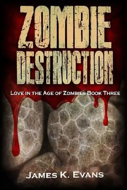 Zombie Destruction: Love in the Age of Zombies Book Three by James K. Evans