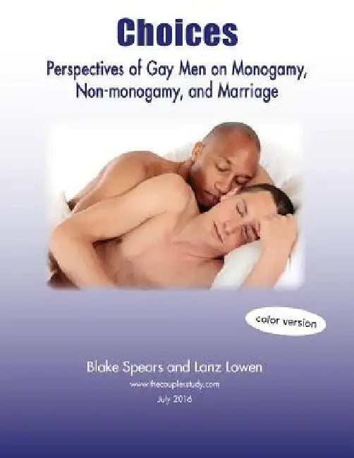 Choices: Perspectives of Gay Men on Monogamy, Non-Monogamy, and Marriage (Full Color) by Blake Spears