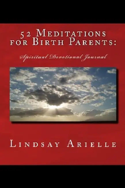 52 Meditations for Birth Parents by Lindsay Arielle