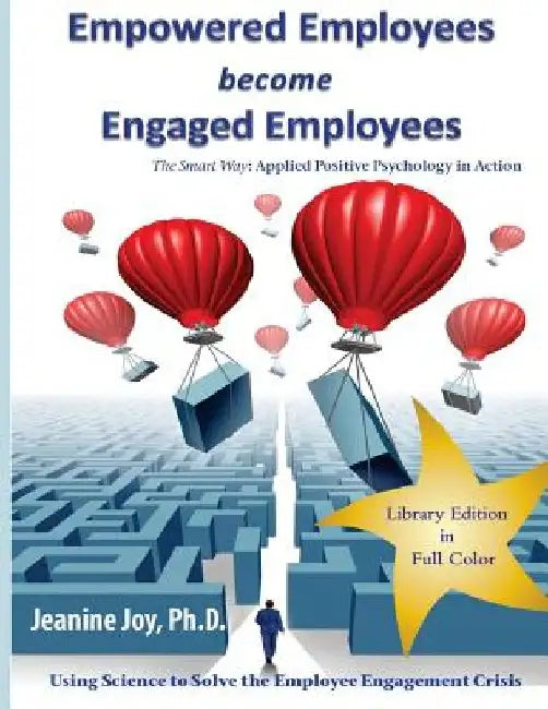 Empowered Employees become Engaged Employees: Library Edition by Jeanine Joy