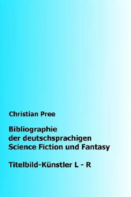 Bibliographie der deutschsprachigen Science Fiction und Fantasy: Titelbilder L-R by Pree, Christian