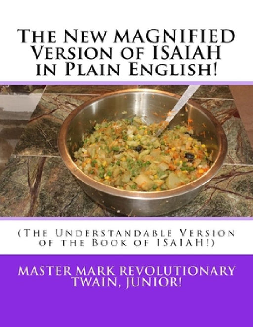 The New MAGNIFIED Version of ISAIAH in Plain English!: (The Understandable Version of the Book of ISAIAH!) by Mark Revolutionary Twain Jr