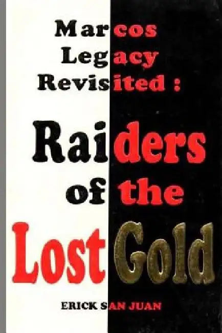 Marcos Legacy Revisited: Raiders of the Lost Gold by Tatay Jobo Elizes Pub