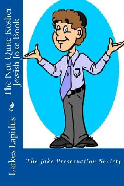 The Not Quite Kosher Jewish Joke Book by Latkes Lapidus