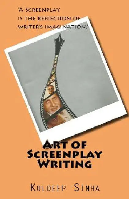 Art of Screen play writing: A screenplay is the reflection of writer's imagination. by Anubha Sharma