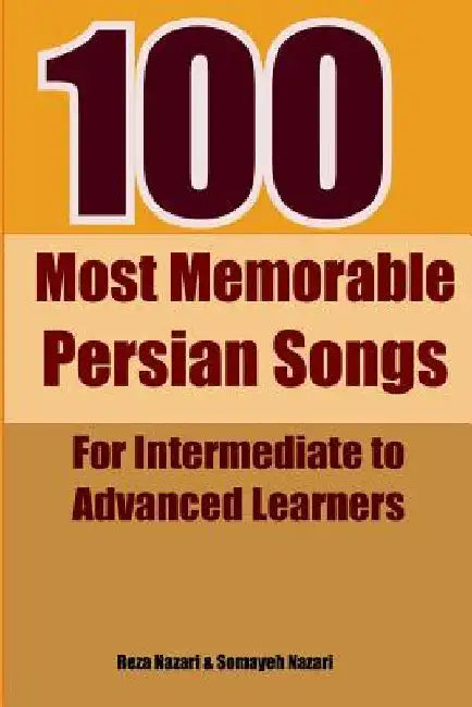 100 Most Memorable Persian Songs: For Intermediate to Advanced Persian Learners by Nazari, Reza