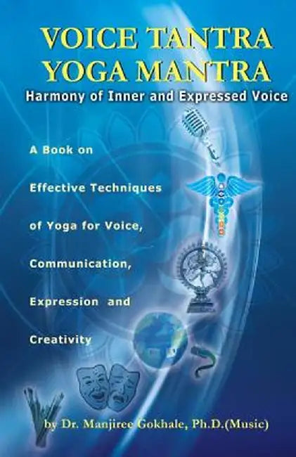 Voice Tantra Yoga Mantra: Harmony of Inner and Expressed Voice by Manjiree Vikas Gokhale