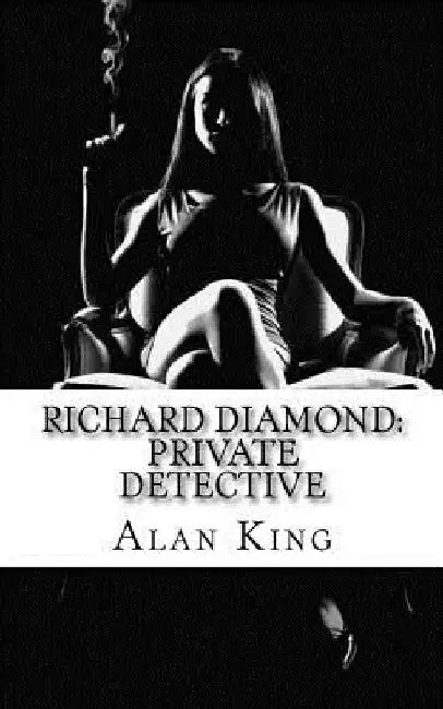 Richard Diamond: Private Detective by Alan Drew Thompson
