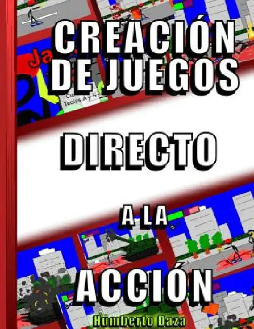 Creacion de juegos directo a la accion by Daza, Humberto
