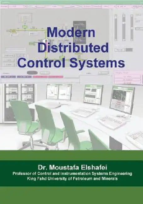 Modern Distributed Control Systems: A comprehensive coverage of DCS technologies and standards by Moustafa Elshafei