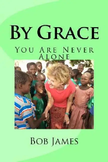 By Grace: You Are Never Alone by Bob James