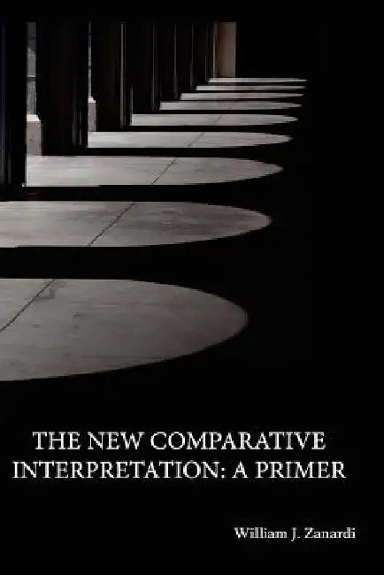 The New Comparative Interpretation: A Primer by William J. Zanardi
