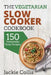 The Vegetarian Slow Cooker Cookbook: 150 Unbeatably Tasty Recipes by Jackie Collis