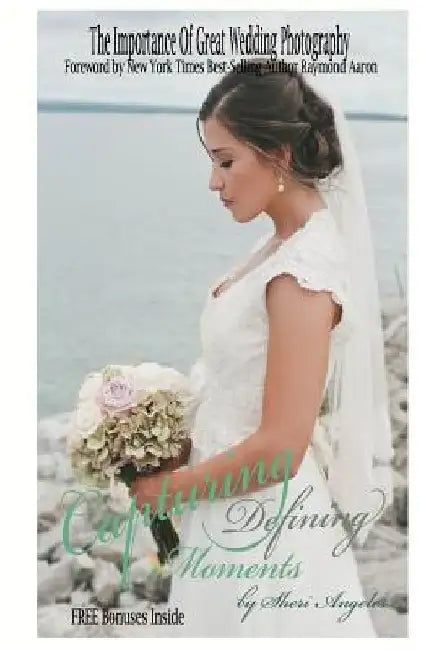 Capturing Defining Moments: The Importance Of Great Wedding Photography by Sheri Angeles