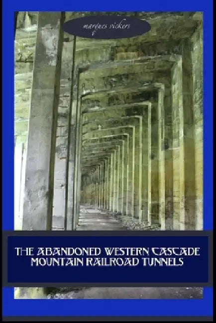 The Abandoned Western Cascade Mountain Railroad Tunnels: 1910 Wellington Avalance by Marques Vickers