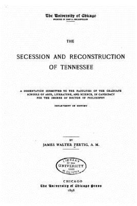 The Secession and Reconstruction of Tennessee by James Walter Fertig