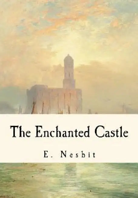 The Enchanted Castle by E. Nesbit