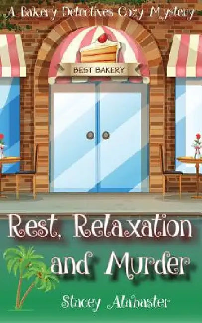 Rest, Relaxation and Murder: A Bakery Detectives Cozy Mystery by Stacey Alabaster