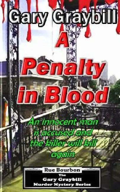 A Penalty in Blood: An innocent man is accused and the killer will kill again by Gary Graybill