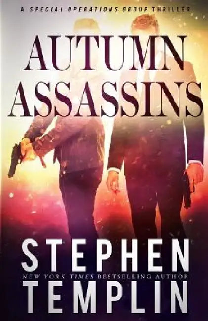 Autumn Assassins: [#3] A Special Operations Group Thriller by Stephen Templin