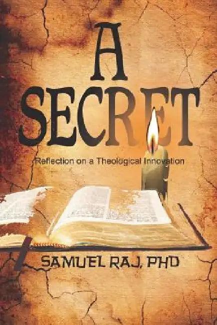 A Secret - Reflection on a Theological Innovation by Samuel Raj Phd