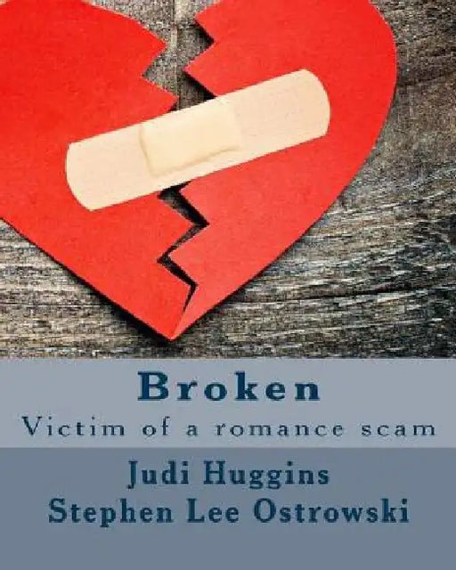 Broken: Victim of a romance scam by Stephen Lee Ostrowski