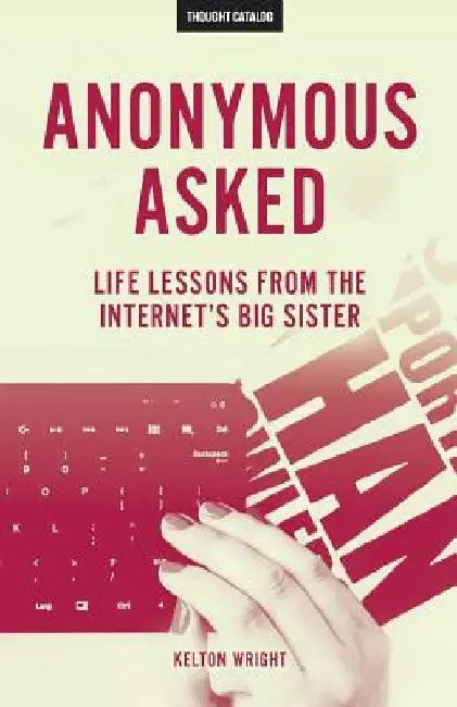 Anonymous Asked: Life Lessons from the Internet's Big Sister by Thought Catalog
