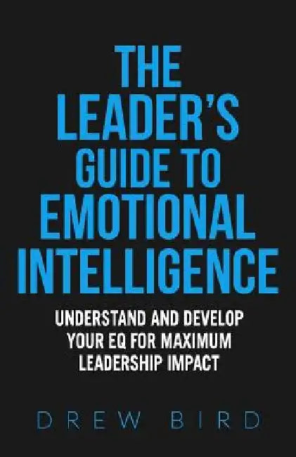 The Leader's Guide to Emotional Intelligence by Drew Bird