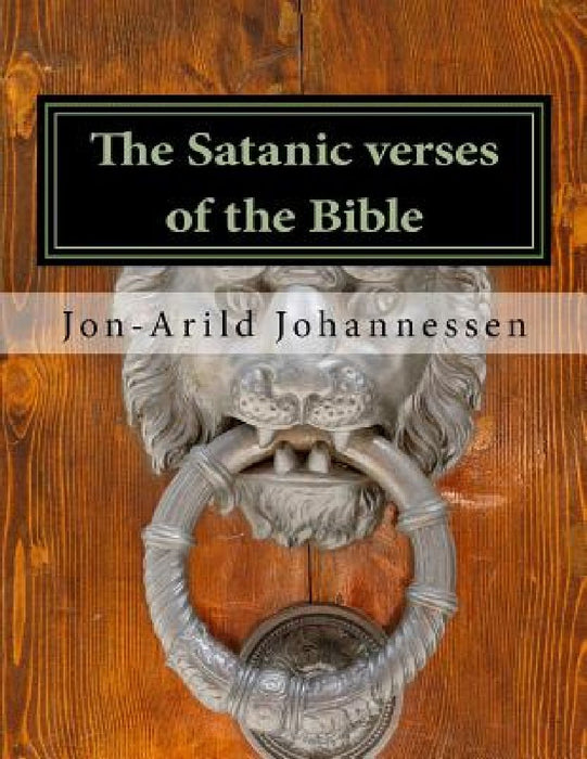 The Satanic verses of the Bible: Pauline Christianity versus Christian faith by Jon-Arild Johannessen Jj
