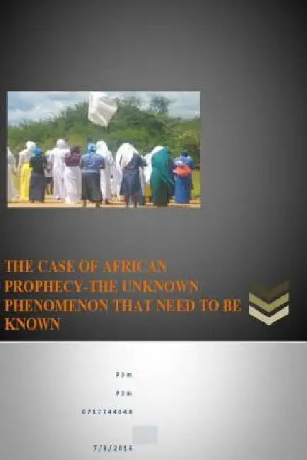 The case of African prophecy-The unknown phenomenon that need to be known.: Prophecy - Unlocking the mysteries by Dornald M. Mhlanga