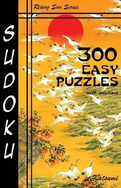300 Easy Sudoku Puzzles With Solutions: Rising Sun Series Book by Katsumi