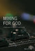 Mixing for God: A volunteer's guide to church sound by Barry R. Hill