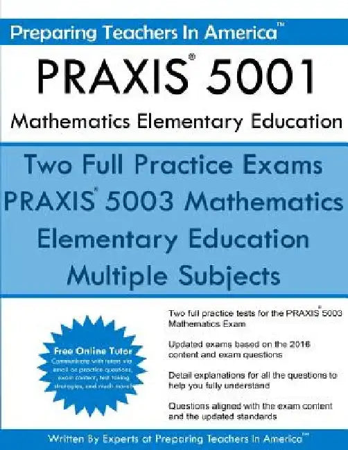 PRAXIS 5001 Mathematics Elementary Education: PRAXIS II - Elementary Education Multiple Subjects Exam 5001 by Preparing Teachers in America