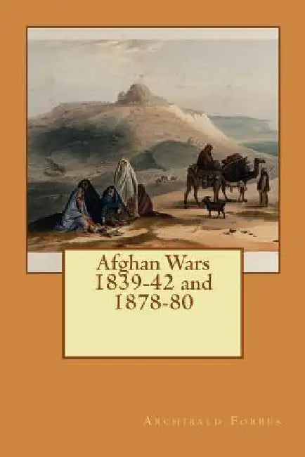 Afghan Wars 1839-42 and 1878-80 by Archibald Forbes
