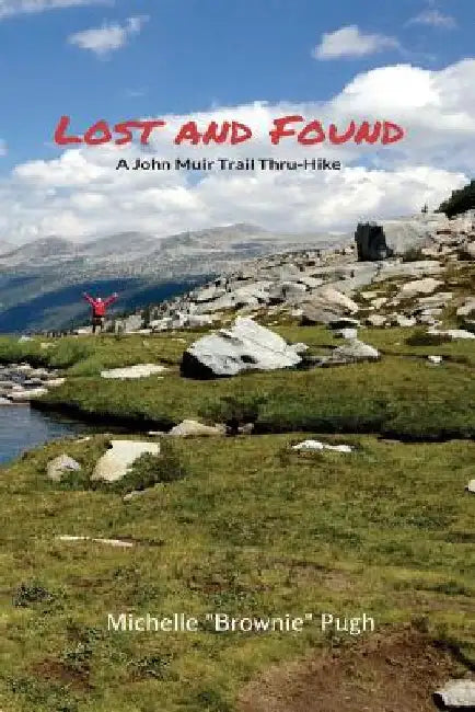 Lost and Found: A John Muir Trail Thru-Hike by Michelle "Brownie" Pugh