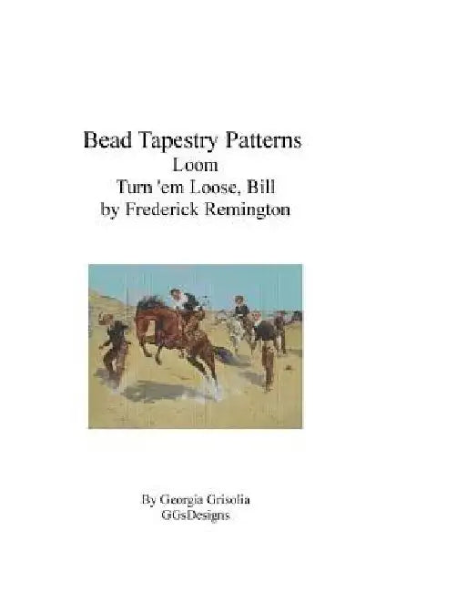 Bead Tapestry Patterns Loom Turn 'em Loose, Bill by Frederick Remington by Georgia Grisolia