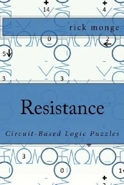 Resistance: Circuit-Based Logic Puzzles by Rick Monge