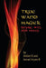True Wand Magick: Desire, Will, and Focus by Azrael Arynn K