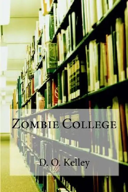 Zombie College by D. O. Kelley