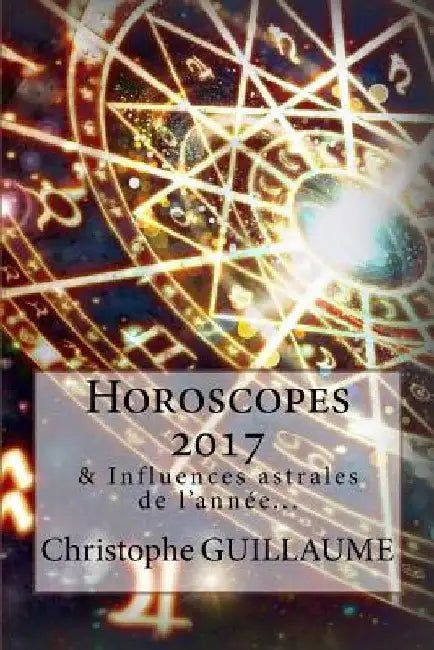 Horoscopes 2017: Et autres influences astrales by Guillaume, Christophe