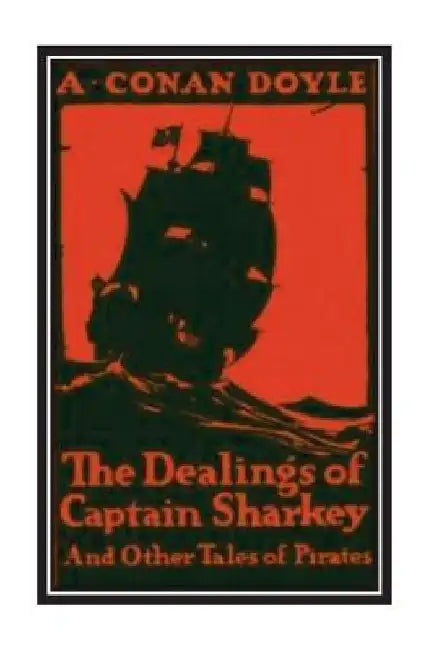 The Dealings of Captain Sharkey and Other Tales of Pirates by Arthur Conan Doyle