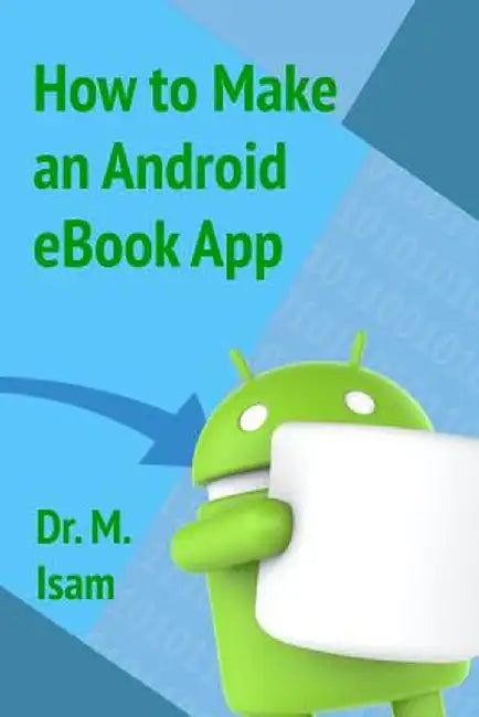How to Make an Android eBook App by Abdel-Magid, Dr Mohammed Isam Mohammed